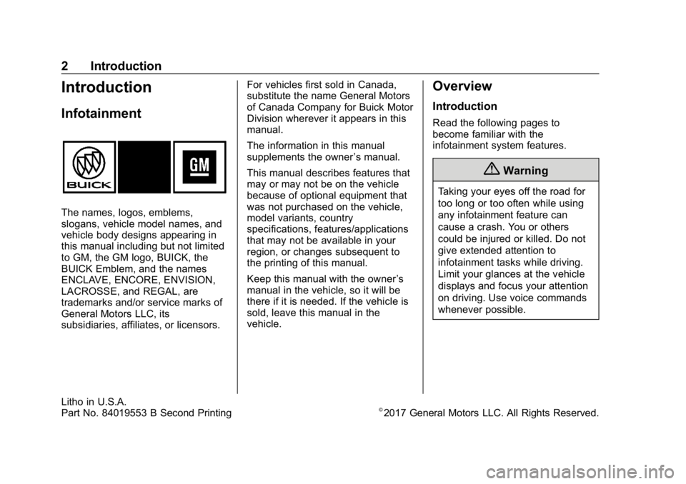 BUICK ENCLAVE 2018  Infotainment System Guide Buick Infotainment System (GMNA-Localizing-U.S./Canada-10999317) -
2018 - CRC - 7/31/17
2 Introduction
Introduction
Infotainment
The names, logos, emblems,
slogans, vehicle model names, and
vehicle bo