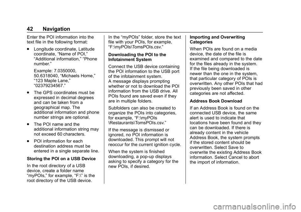BUICK ENCLAVE 2018 Infotainment System Guide Buick Infotainment System (GMNA-Localizing-U.S./Canada-10999317) -
2018 - CRC - 7/31/17
42 Navigation
Enter the POI information into the
text file in the following format:
.Longitude coordinate, Latit BUICK ENCLAVE 2018 Infotainment System Guide Buick Infotainment System (GMNA-Localizing-U.S./Canada-10999317) -
2018 - CRC - 7/31/17
42 Navigation
Enter the POI information into the
text file in the following format:
.Longitude coordinate, Latit