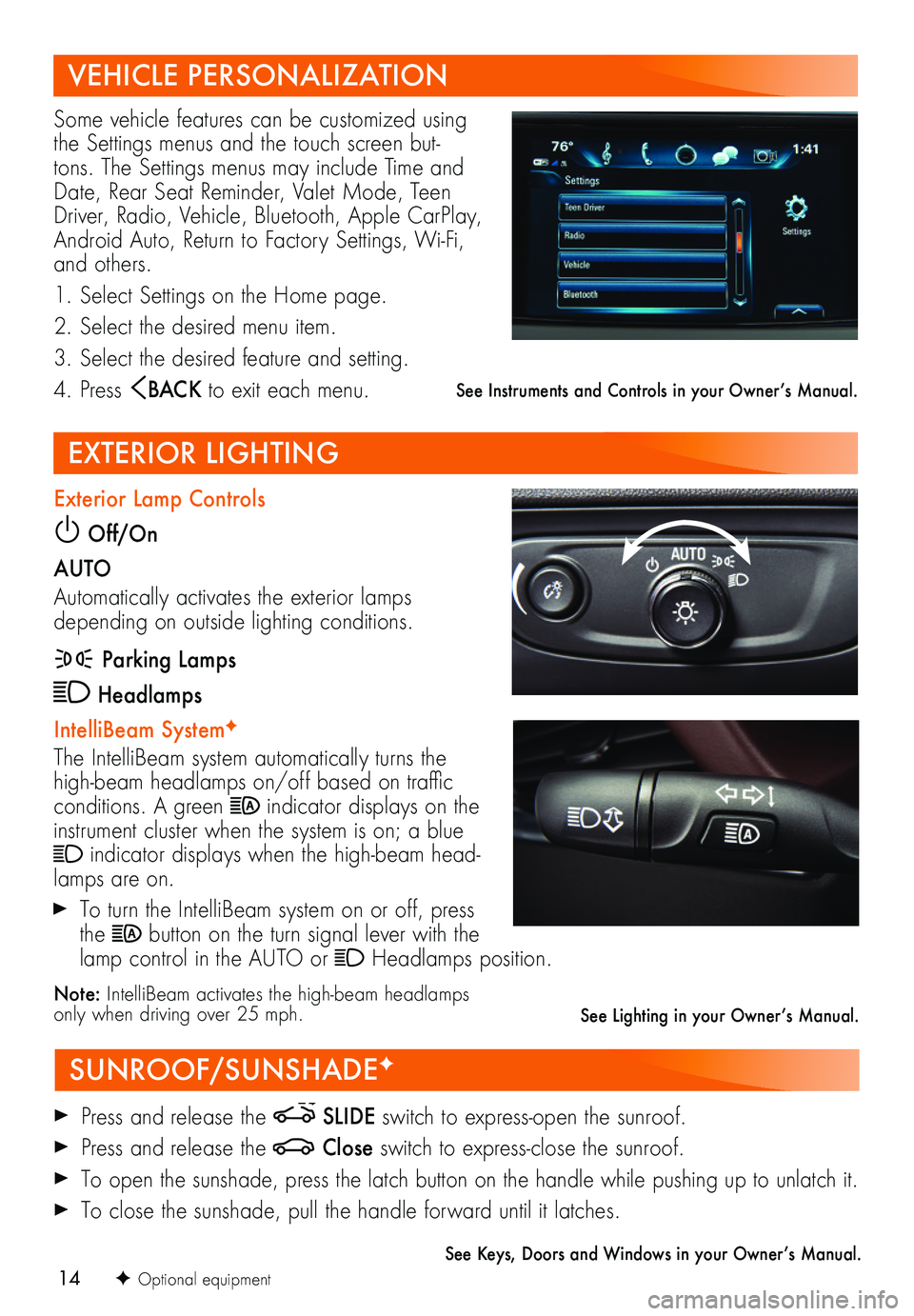 BUICK ENCLAVE 2018  Get To Know Guide 14
VEHICLE PERSONALIZATION
SUNROOF/SUNSHADEF
EXTERIOR LIGHTING
Some vehicle features can be customized using the Settings menus and the touch screen but-tons. The Settings menus may include Time and D