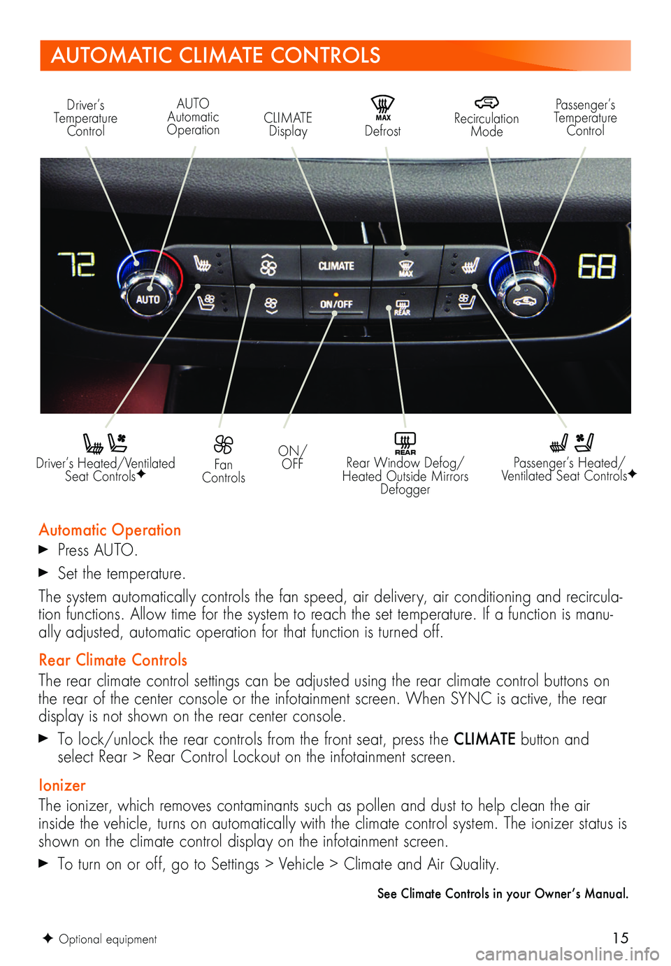BUICK ENCLAVE 2018  Get To Know Guide 15
AUTOMATIC CLIMATE CONTROLS
  Driver’s Heated/Ventilated Seat ControlsF
Automatic Operation
 Press AUTO. 
 Set the temperature. 
The system automatically controls the fan speed, air delivery, air 