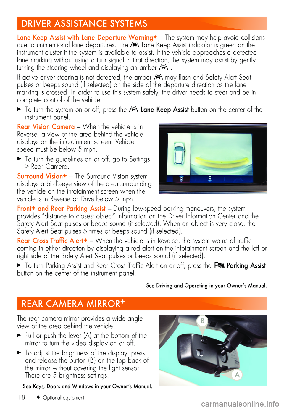 BUICK ENCLAVE 2018  Get To Know Guide 18
Lane Keep Assist with Lane Departure WarningF — The system may help avoid collisions due to unintentional lane departures. The  Lane Keep Assist indicator is green on the instrument cluster if th