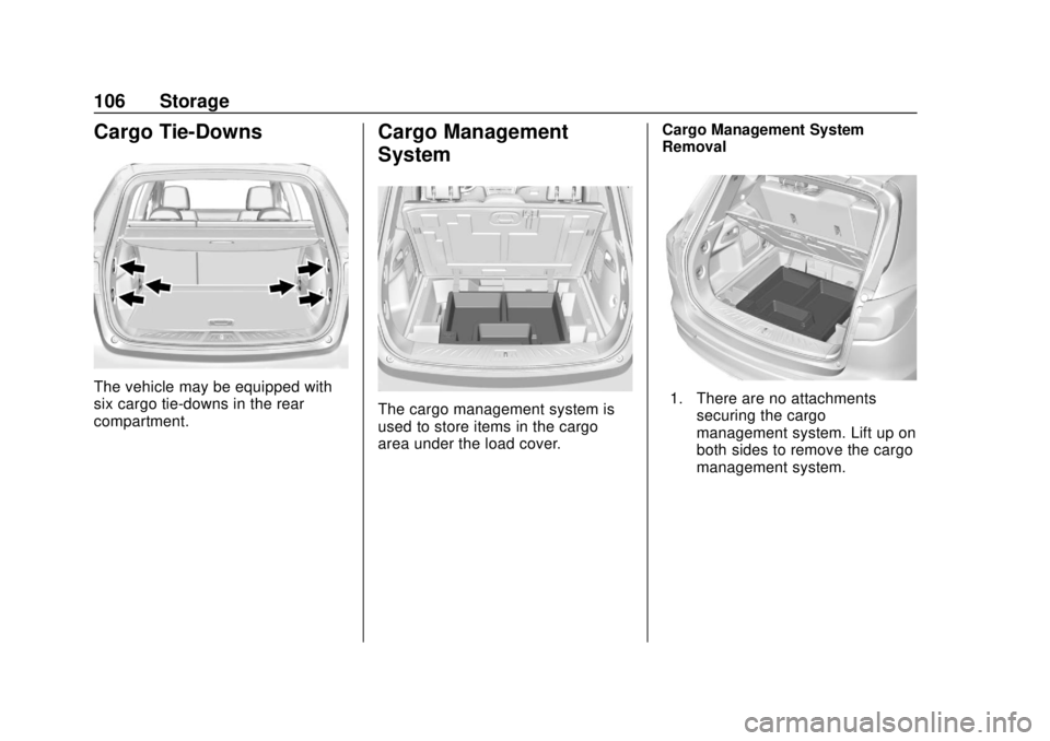 BUICK ENVISION 2018  Owners Manual Buick Envision Owner Manual (GMNA-Localizing-U.S./Canada/Mexico-
11434432) - 2018 - CRC - 10/25/17
106 Storage
Cargo Tie-Downs
The vehicle may be equipped with
six cargo tie-downs in the rear
compartm