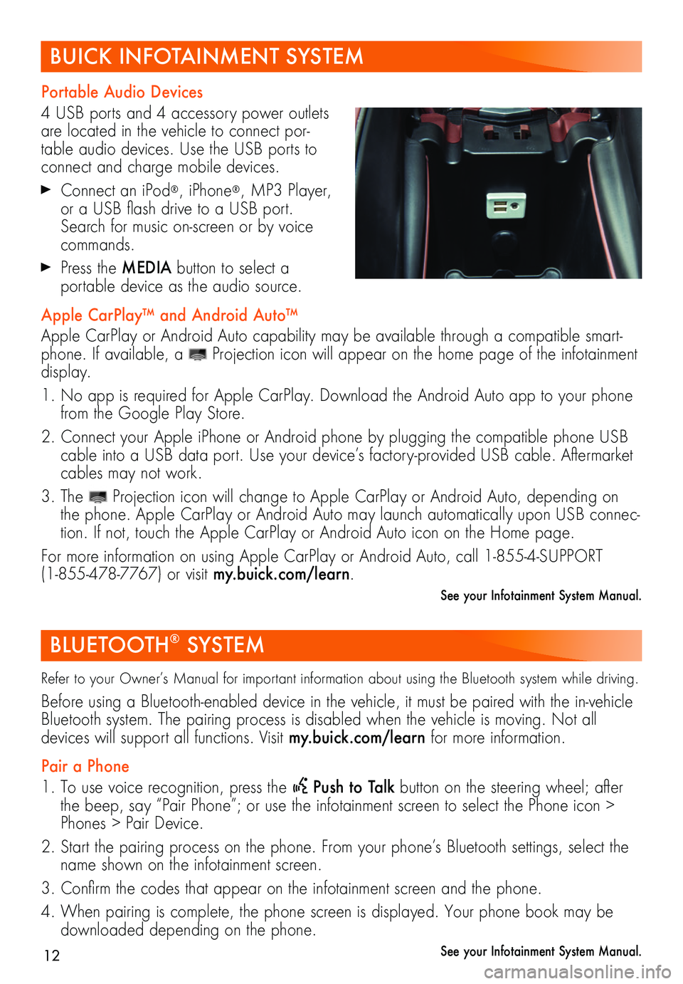 BUICK BENVISION 2018 Get To Know Guide 12
BUICK INFOTAINMENT SYSTEM
Portable Audio Devices
4 USB ports and 4 accessory power outlets are located in the vehicle to connect por-table audio devices. Use the USB ports to connect and charge mob BUICK BENVISION 2018 Get To Know Guide 12
BUICK INFOTAINMENT SYSTEM
Portable Audio Devices
4 USB ports and 4 accessory power outlets are located in the vehicle to connect por-table audio devices. Use the USB ports to connect and charge mob