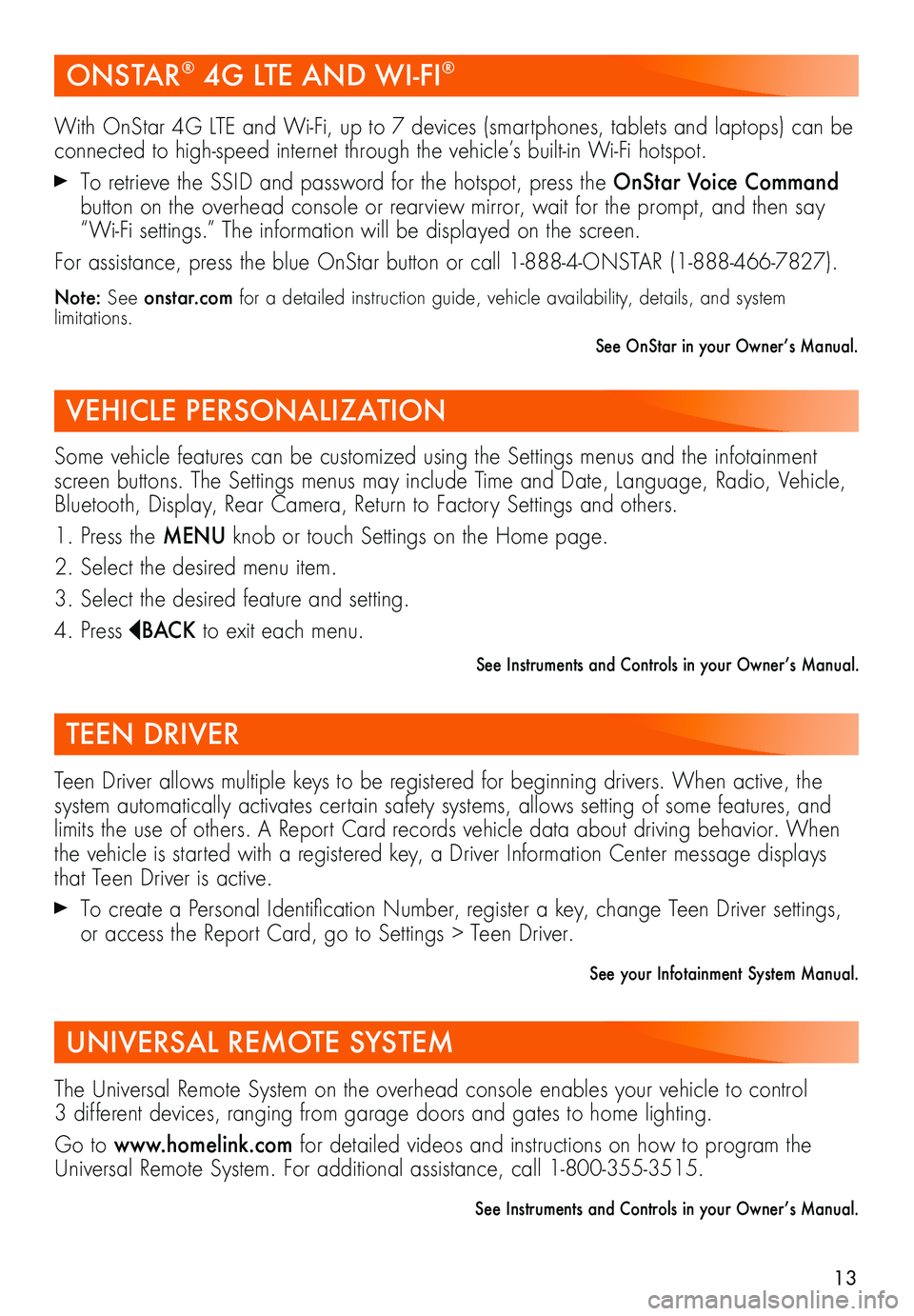 BUICK BENVISION 2018  Get To Know Guide 13
ONSTAR® 4G LTE AND WI-FI®
VEHICLE PERSONALIZATION 
With OnStar 4G LTE and Wi-Fi, up to 7 devices (smartphones, tablets and laptops) can be connected to high-speed internet through the vehicle’s