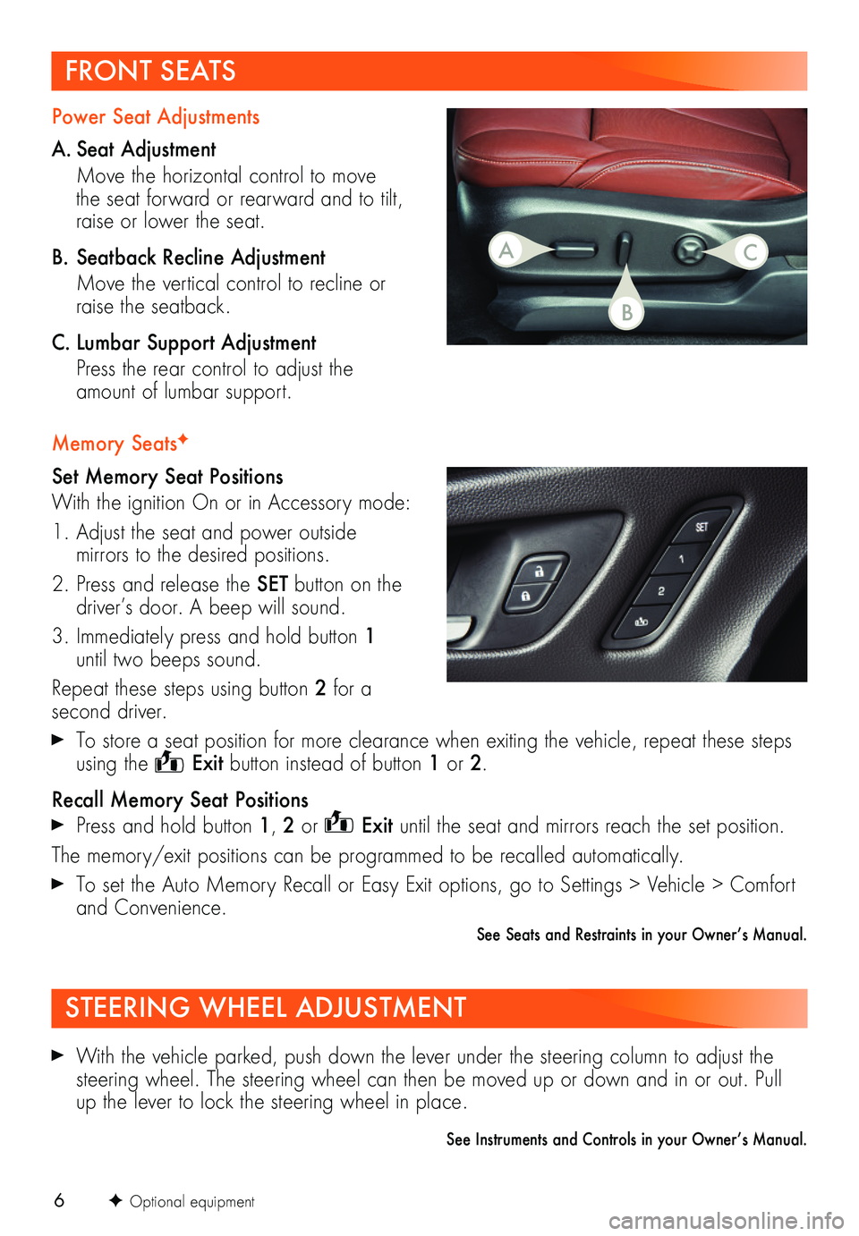 BUICK BENVISION 2018 Get To Know Guide 6
FRONT SEATS
Memory SeatsF
Set Memory Seat Positions
With the ignition On or in Accessory mode:
1. Adjust the seat and power outside mirrors to the desired positions.
2. Press and release the SET BUICK BENVISION 2018 Get To Know Guide 6
FRONT SEATS
Memory SeatsF
Set Memory Seat Positions
With the ignition On or in Accessory mode:
1. Adjust the seat and power outside mirrors to the desired positions.
2. Press and release the SET