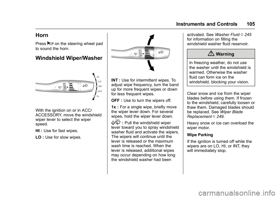BUICK LACROSSE 2018 Owners Manual Buick LaCrosse Owner Manual (GMNA-Localizing-U.S./Canada-10999169) -
2018 - crc - 3/28/17
Instruments and Controls 105
Horn
Pressaon the steering wheel pad
to sound the horn.
Windshield Wiper/Washer
W BUICK LACROSSE 2018 Owners Manual Buick LaCrosse Owner Manual (GMNA-Localizing-U.S./Canada-10999169) -
2018 - crc - 3/28/17
Instruments and Controls 105
Horn
Pressaon the steering wheel pad
to sound the horn.
Windshield Wiper/Washer
W