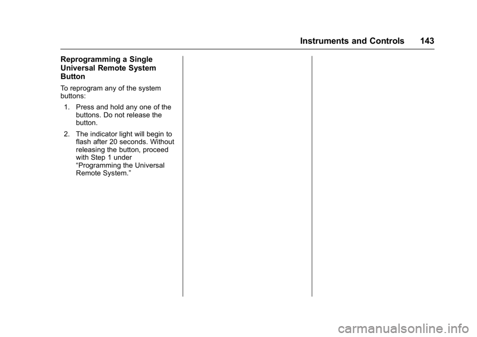 BUICK LACROSSE 2018  Owners Manual Buick LaCrosse Owner Manual (GMNA-Localizing-U.S./Canada-10999169) -
2018 - crc - 3/28/17
Instruments and Controls 143
Reprogramming a Single
Universal Remote System
Button
To reprogram any of the sys