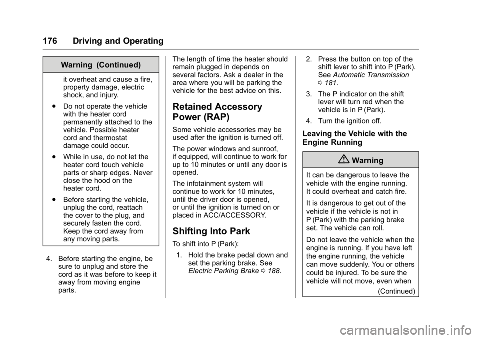 BUICK LACROSSE 2018  Owners Manual Buick LaCrosse Owner Manual (GMNA-Localizing-U.S./Canada-10999169) -
2018 - crc - 3/28/17
176 Driving and Operating
Warning (Continued)
it overheat and cause a fire,
property damage, electric
shock, a