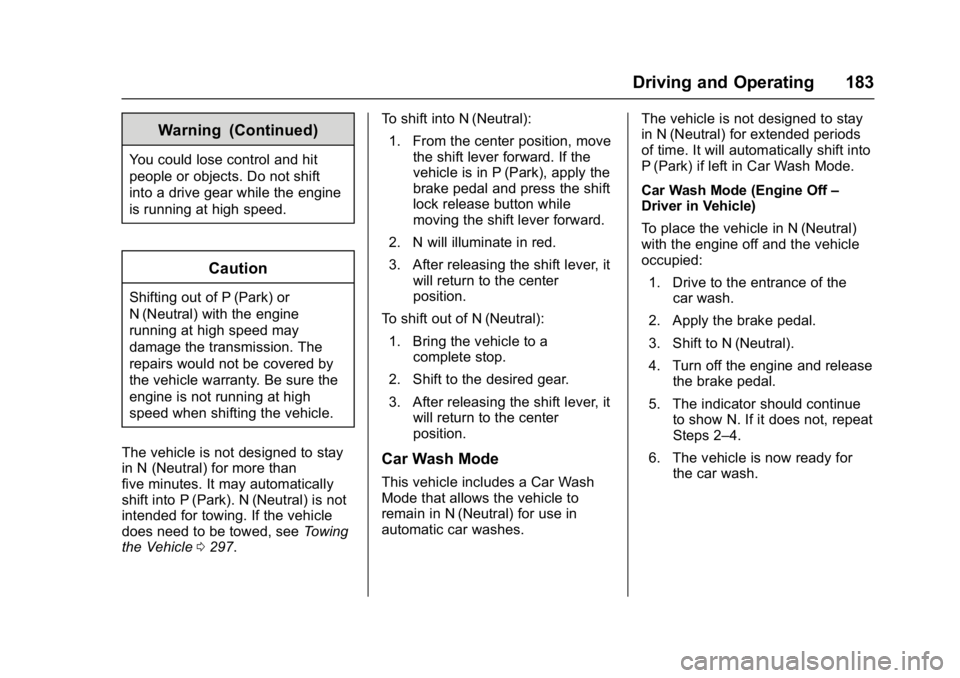 BUICK LACROSSE 2018  Owners Manual Buick LaCrosse Owner Manual (GMNA-Localizing-U.S./Canada-10999169) -
2018 - crc - 3/28/17
Driving and Operating 183
Warning (Continued)
You could lose control and hit
people or objects. Do not shift
i