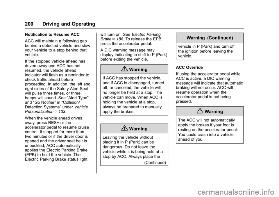 BUICK LACROSSE 2018  Owners Manual Buick LaCrosse Owner Manual (GMNA-Localizing-U.S./Canada-10999169) -
2018 - crc - 3/28/17
200 Driving and Operating
Notification to Resume ACC
ACC will maintain a following gap
behind a detected vehic