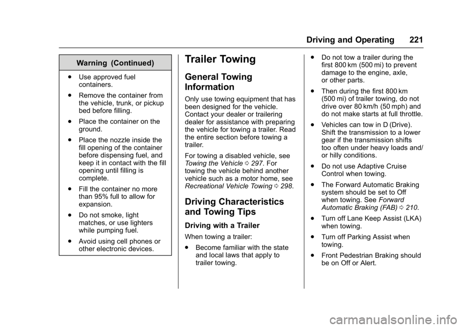 BUICK LACROSSE 2018  Owners Manual Buick LaCrosse Owner Manual (GMNA-Localizing-U.S./Canada-10999169) -
2018 - crc - 3/28/17
Driving and Operating 221
Warning (Continued)
.Use approved fuel
containers.
. Remove the container from
the v