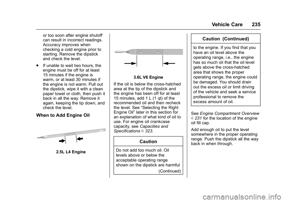 BUICK LACROSSE 2018  Owners Manual Buick LaCrosse Owner Manual (GMNA-Localizing-U.S./Canada-10999169) -
2018 - crc - 3/28/17
Vehicle Care 235
or too soon after engine shutoff
can result in incorrect readings.
Accuracy improves when
che