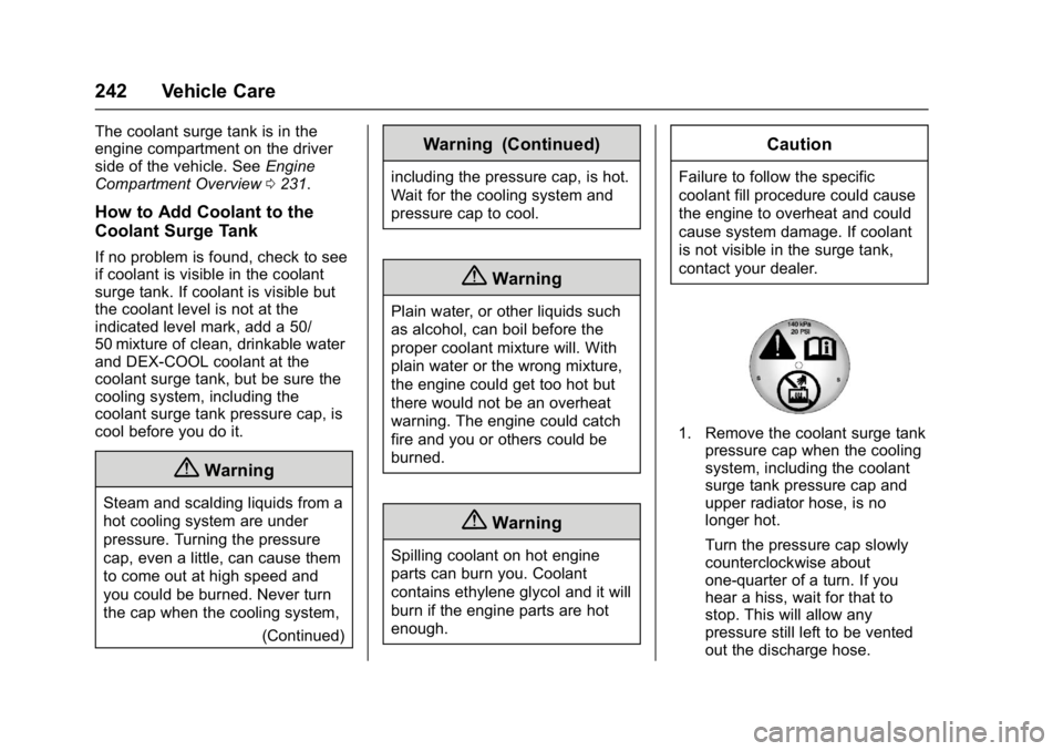 BUICK LACROSSE 2018  Owners Manual Buick LaCrosse Owner Manual (GMNA-Localizing-U.S./Canada-10999169) -
2018 - crc - 3/28/17
242 Vehicle Care
The coolant surge tank is in the
engine compartment on the driver
side of the vehicle. SeeEng