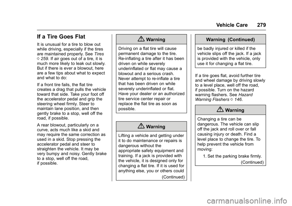 BUICK LACROSSE 2018  Owners Manual Buick LaCrosse Owner Manual (GMNA-Localizing-U.S./Canada-10999169) -
2018 - crc - 3/28/17
Vehicle Care 279
If a Tire Goes Flat
It is unusual for a tire to blow out
while driving, especially if the tir