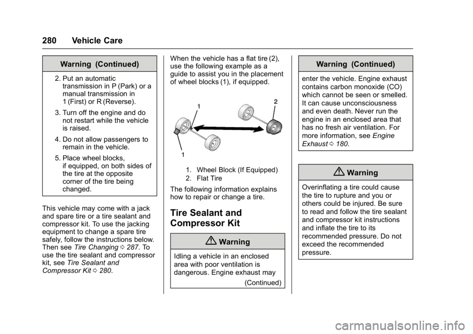 BUICK LACROSSE 2018  Owners Manual Buick LaCrosse Owner Manual (GMNA-Localizing-U.S./Canada-10999169) -
2018 - crc - 3/28/17
280 Vehicle Care
Warning (Continued)
2. Put an automatictransmission in P (Park) or a
manual transmission in
1