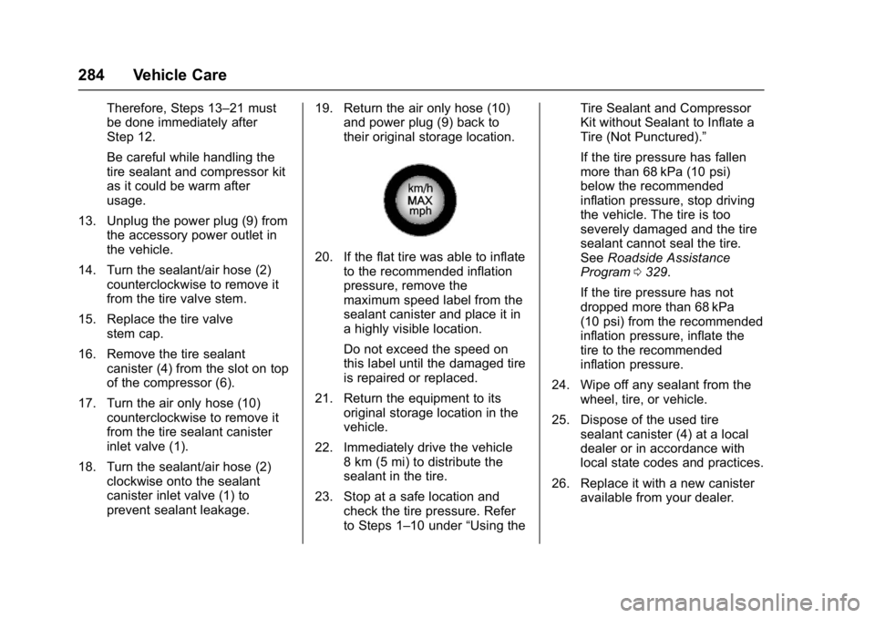 BUICK LACROSSE 2018  Owners Manual Buick LaCrosse Owner Manual (GMNA-Localizing-U.S./Canada-10999169) -
2018 - crc - 3/28/17
284 Vehicle Care
Therefore, Steps 13–21 must
be done immediately after
Step 12.
Be careful while handling th
