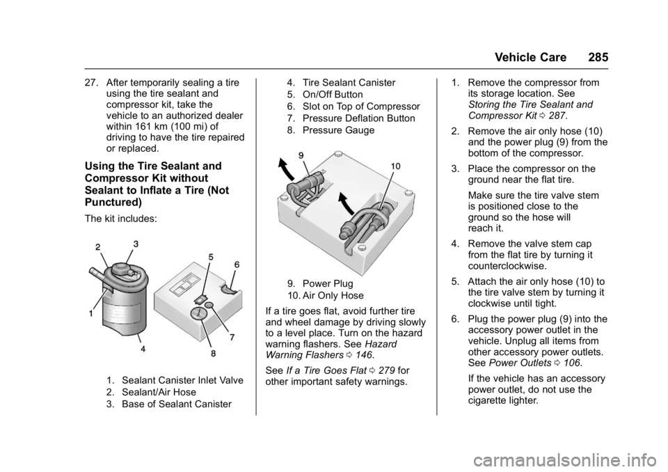 BUICK LACROSSE 2018  Owners Manual Buick LaCrosse Owner Manual (GMNA-Localizing-U.S./Canada-10999169) -
2018 - crc - 3/28/17
Vehicle Care 285
27. After temporarily sealing a tireusing the tire sealant and
compressor kit, take the
vehic
