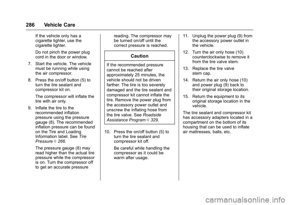 BUICK LACROSSE 2018  Owners Manual Buick LaCrosse Owner Manual (GMNA-Localizing-U.S./Canada-10999169) -
2018 - crc - 3/28/17
286 Vehicle Care
If the vehicle only has a
cigarette lighter, use the
cigarette lighter.
Do not pinch the powe