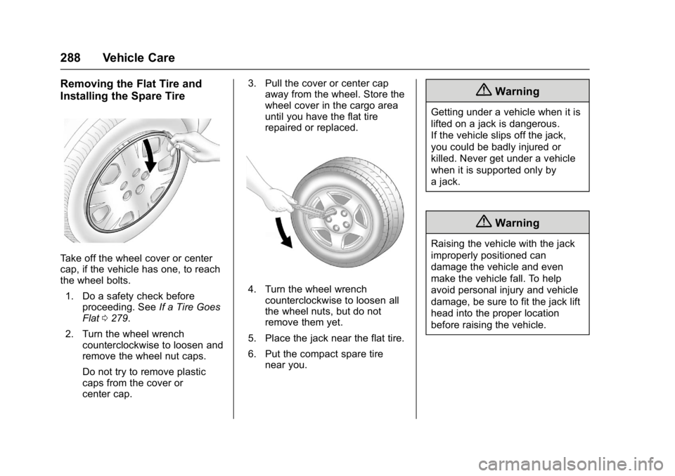 BUICK LACROSSE 2018  Owners Manual Buick LaCrosse Owner Manual (GMNA-Localizing-U.S./Canada-10999169) -
2018 - crc - 3/28/17
288 Vehicle Care
Removing the Flat Tire and
Installing the Spare Tire
Take off the wheel cover or center
cap, 