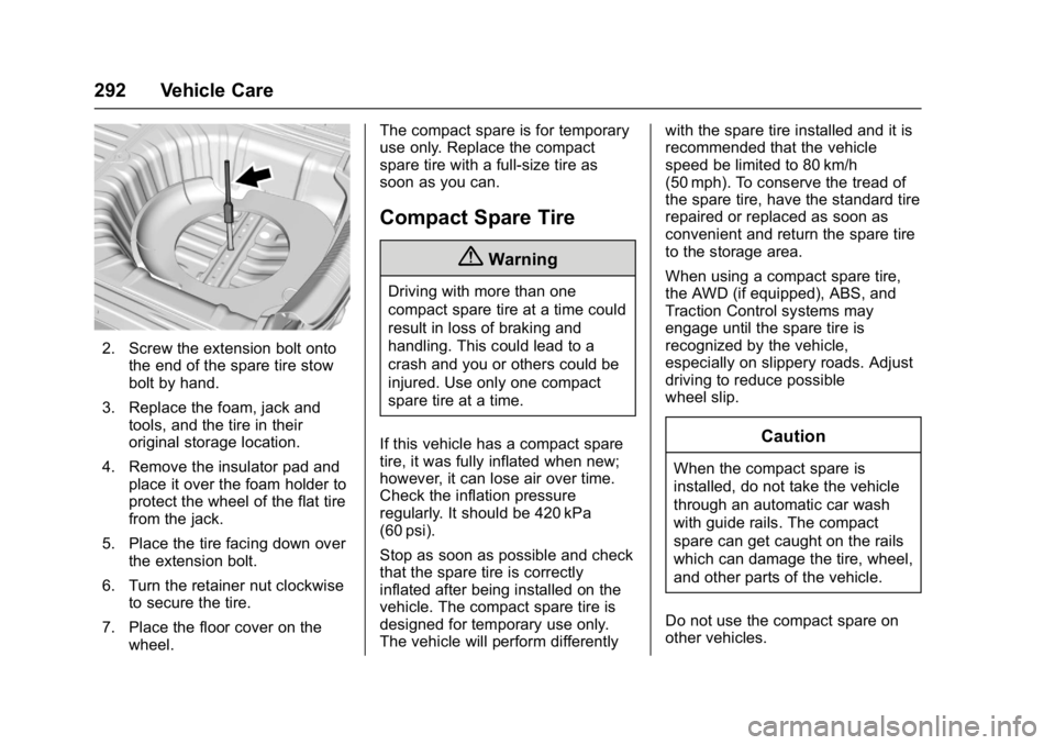 BUICK LACROSSE 2018  Owners Manual Buick LaCrosse Owner Manual (GMNA-Localizing-U.S./Canada-10999169) -
2018 - crc - 3/28/17
292 Vehicle Care
2. Screw the extension bolt ontothe end of the spare tire stow
bolt by hand.
3. Replace the f