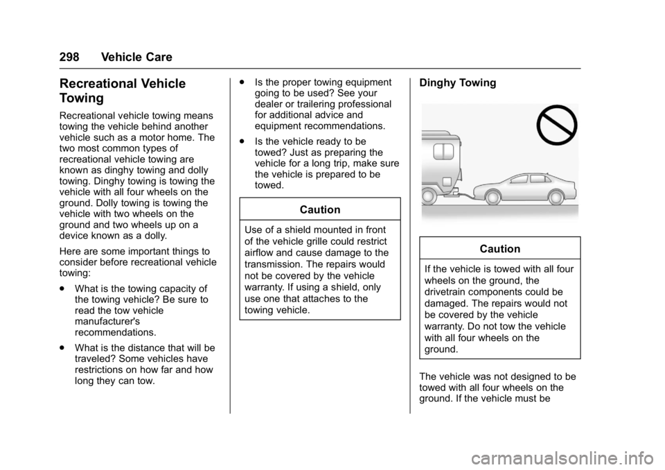 BUICK LACROSSE 2018  Owners Manual Buick LaCrosse Owner Manual (GMNA-Localizing-U.S./Canada-10999169) -
2018 - crc - 3/28/17
298 Vehicle Care
Recreational Vehicle
Towing
Recreational vehicle towing means
towing the vehicle behind anoth