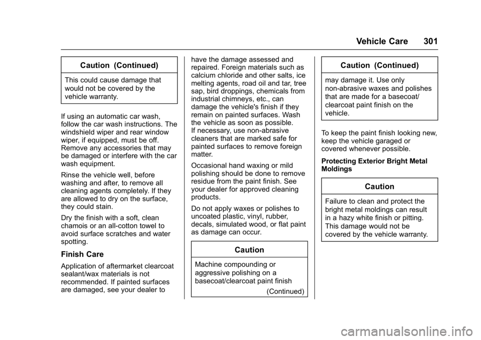 BUICK LACROSSE 2018  Owners Manual Buick LaCrosse Owner Manual (GMNA-Localizing-U.S./Canada-10999169) -
2018 - crc - 3/28/17
Vehicle Care 301
Caution (Continued)
This could cause damage that
would not be covered by the
vehicle warranty