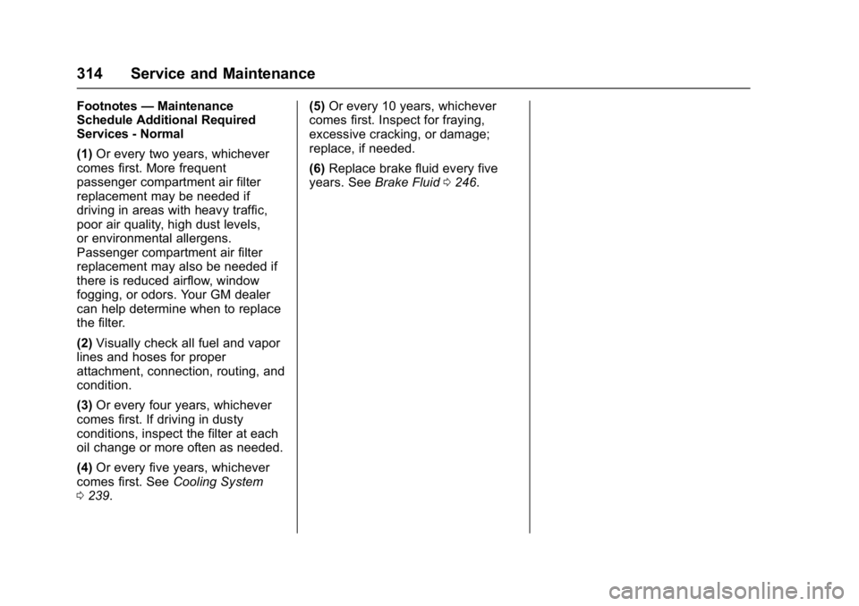 BUICK LACROSSE 2018  Owners Manual Buick LaCrosse Owner Manual (GMNA-Localizing-U.S./Canada-10999169) -
2018 - crc - 3/28/17
314 Service and Maintenance
Footnotes—Maintenance
Schedule Additional Required
Services - Normal
(1) Or ever