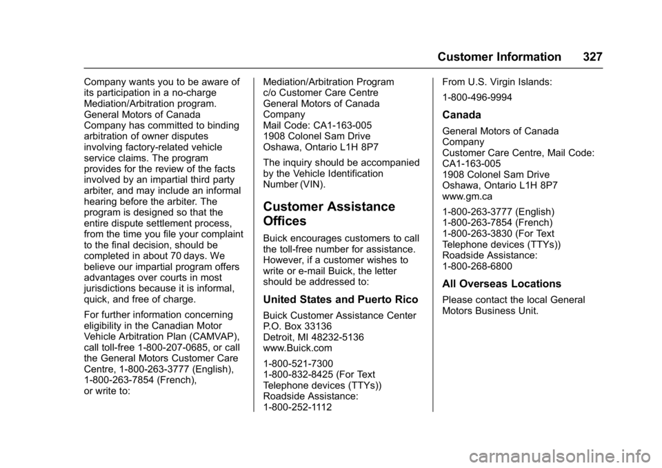 BUICK LACROSSE 2018 Owners Manual Buick LaCrosse Owner Manual (GMNA-Localizing-U.S./Canada-10999169) -
2018 - crc - 3/28/17
Customer Information 327
Company wants you to be aware of
its participation in a no-charge
Mediation/Arbitrati BUICK LACROSSE 2018 Owners Manual Buick LaCrosse Owner Manual (GMNA-Localizing-U.S./Canada-10999169) -
2018 - crc - 3/28/17
Customer Information 327
Company wants you to be aware of
its participation in a no-charge
Mediation/Arbitrati