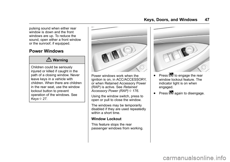 BUICK LACROSSE 2018  Owners Manual Buick LaCrosse Owner Manual (GMNA-Localizing-U.S./Canada-10999169) -
2018 - crc - 3/28/17
Keys, Doors, and Windows 47
pulsing sound when either rear
window is down and the front
windows are up. To red