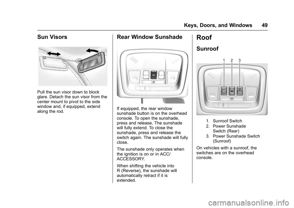 BUICK LACROSSE 2018  Owners Manual Buick LaCrosse Owner Manual (GMNA-Localizing-U.S./Canada-10999169) -
2018 - crc - 3/28/17
Keys, Doors, and Windows 49
Sun Visors
Pull the sun visor down to block
glare. Detach the sun visor from the
c