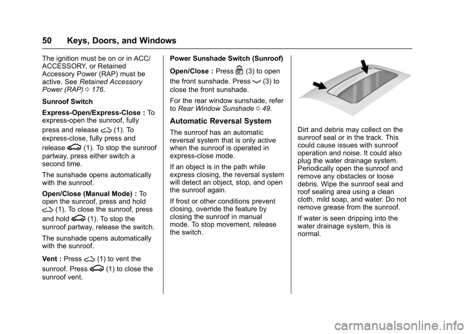 BUICK LACROSSE 2018  Owners Manual Buick LaCrosse Owner Manual (GMNA-Localizing-U.S./Canada-10999169) -
2018 - crc - 3/28/17
50 Keys, Doors, and Windows
The ignition must be on or in ACC/
ACCESSORY, or Retained
Accessory Power (RAP) mu
