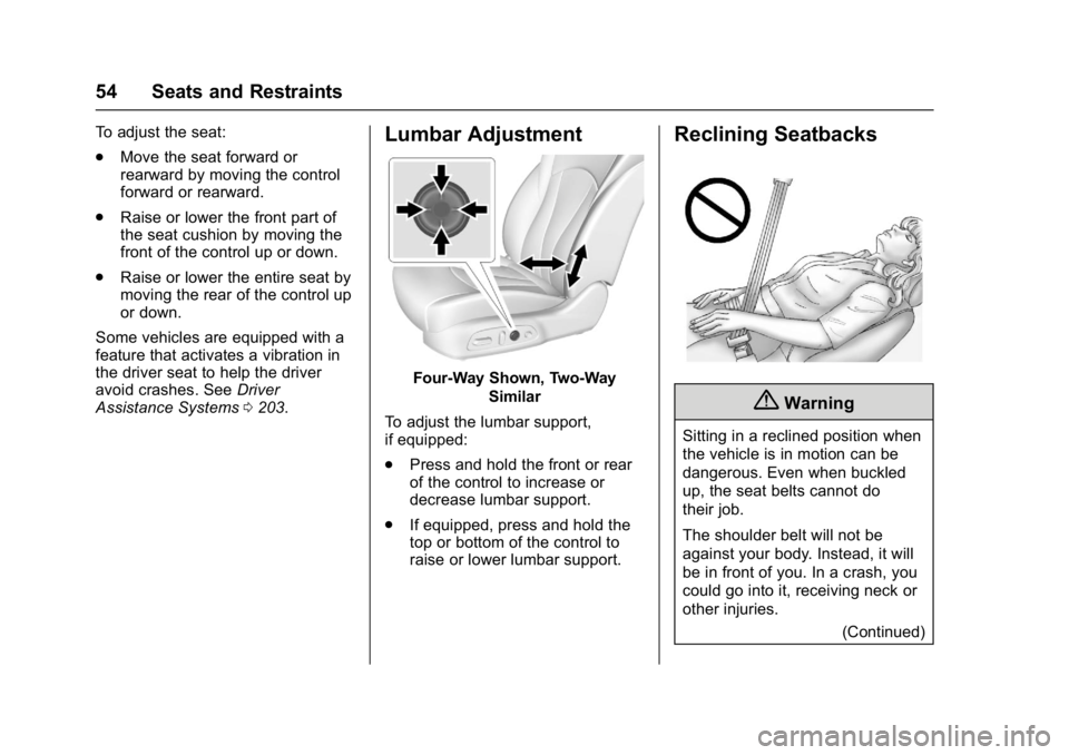 BUICK LACROSSE 2018 Owners Manual Buick LaCrosse Owner Manual (GMNA-Localizing-U.S./Canada-10999169) -
2018 - crc - 3/28/17
54 Seats and Restraints
To adjust the seat:
.Move the seat forward or
rearward by moving the control
forward o BUICK LACROSSE 2018 Owners Manual Buick LaCrosse Owner Manual (GMNA-Localizing-U.S./Canada-10999169) -
2018 - crc - 3/28/17
54 Seats and Restraints
To adjust the seat:
.Move the seat forward or
rearward by moving the control
forward o