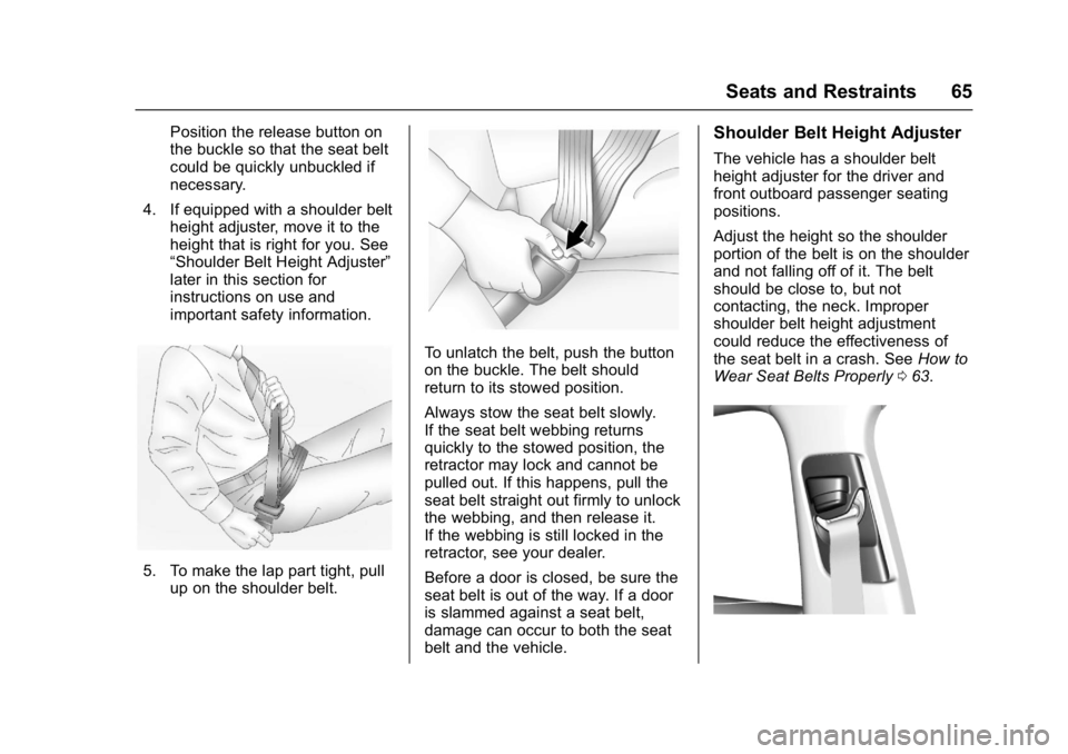 BUICK LACROSSE 2018 Owners Manual Buick LaCrosse Owner Manual (GMNA-Localizing-U.S./Canada-10999169) -
2018 - crc - 3/28/17
Seats and Restraints 65
Position the release button on
the buckle so that the seat belt
could be quickly unbuc BUICK LACROSSE 2018 Owners Manual Buick LaCrosse Owner Manual (GMNA-Localizing-U.S./Canada-10999169) -
2018 - crc - 3/28/17
Seats and Restraints 65
Position the release button on
the buckle so that the seat belt
could be quickly unbuc