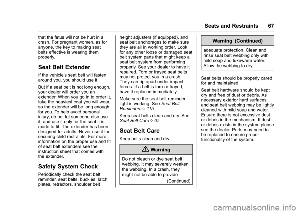 BUICK LACROSSE 2018  Owners Manual Buick LaCrosse Owner Manual (GMNA-Localizing-U.S./Canada-10999169) -
2018 - crc - 3/28/17
Seats and Restraints 67
that the fetus will not be hurt in a
crash. For pregnant women, as for
anyone, the key