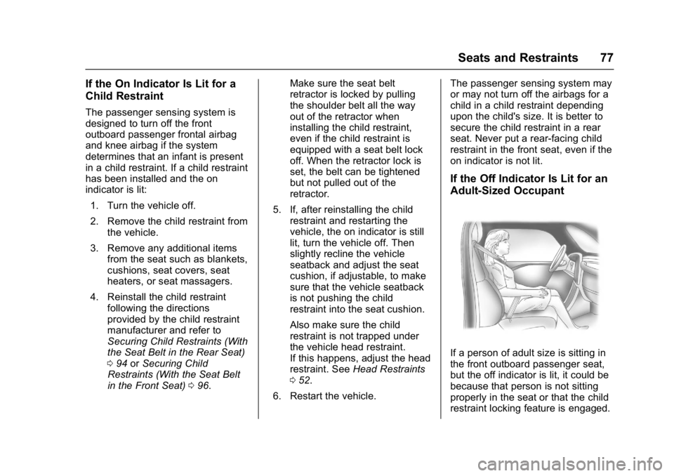 BUICK LACROSSE 2018  Owners Manual Buick LaCrosse Owner Manual (GMNA-Localizing-U.S./Canada-10999169) -
2018 - crc - 3/28/17
Seats and Restraints 77
If the On Indicator Is Lit for a
Child Restraint
The passenger sensing system is
desig
