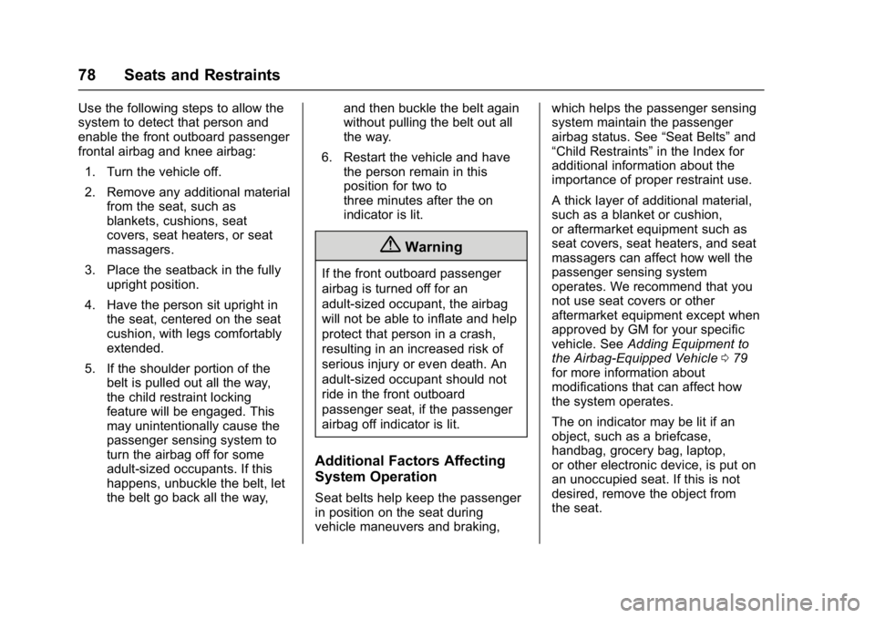 BUICK LACROSSE 2018  Owners Manual Buick LaCrosse Owner Manual (GMNA-Localizing-U.S./Canada-10999169) -
2018 - crc - 3/28/17
78 Seats and Restraints
Use the following steps to allow the
system to detect that person and
enable the front