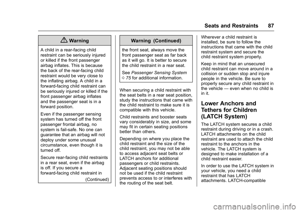 BUICK LACROSSE 2018 Owners Manual Buick LaCrosse Owner Manual (GMNA-Localizing-U.S./Canada-10999169) -
2018 - crc - 3/28/17
Seats and Restraints 87
{Warning
A child in a rear-facing child
restraint can be seriously injured
or killed i BUICK LACROSSE 2018 Owners Manual Buick LaCrosse Owner Manual (GMNA-Localizing-U.S./Canada-10999169) -
2018 - crc - 3/28/17
Seats and Restraints 87
{Warning
A child in a rear-facing child
restraint can be seriously injured
or killed i