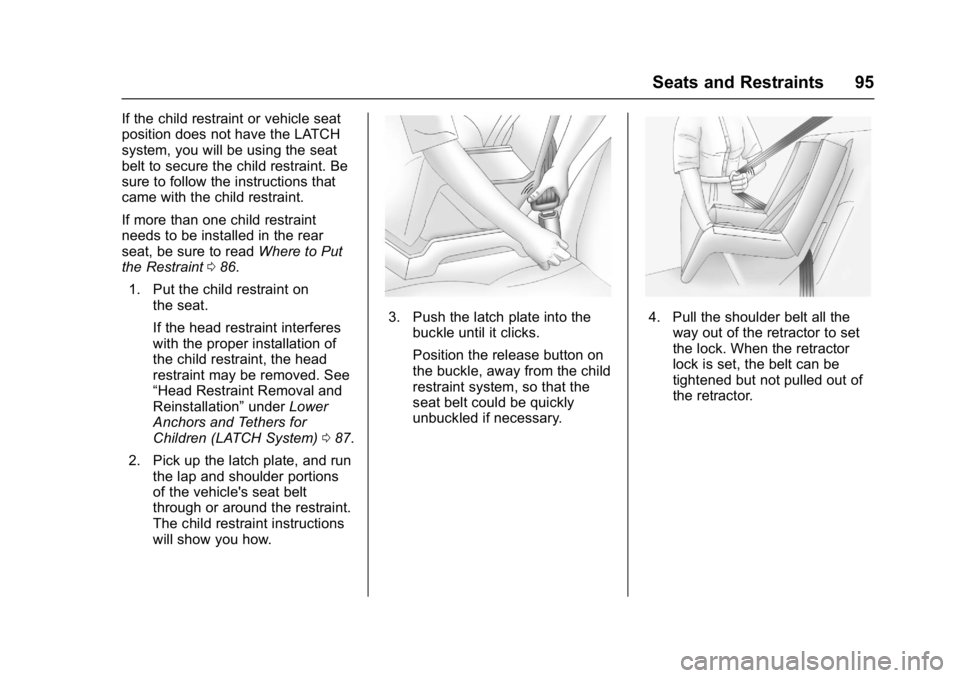 BUICK LACROSSE 2018  Owners Manual Buick LaCrosse Owner Manual (GMNA-Localizing-U.S./Canada-10999169) -
2018 - crc - 3/28/17
Seats and Restraints 95
If the child restraint or vehicle seat
position does not have the LATCH
system, you wi