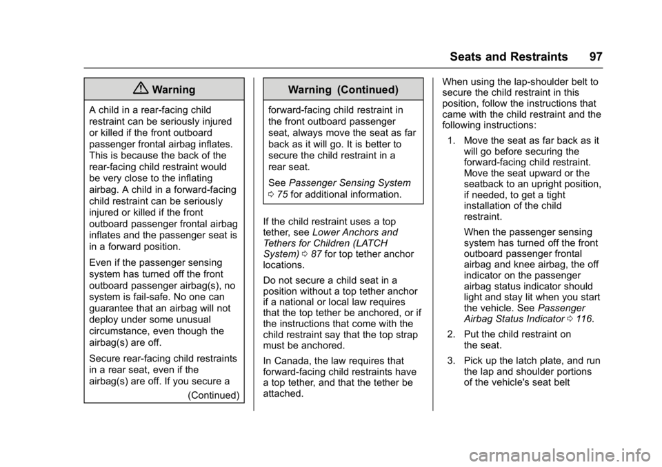 BUICK LACROSSE 2018  Owners Manual Buick LaCrosse Owner Manual (GMNA-Localizing-U.S./Canada-10999169) -
2018 - crc - 3/28/17
Seats and Restraints 97
{Warning
A child in a rear-facing child
restraint can be seriously injured
or killed i