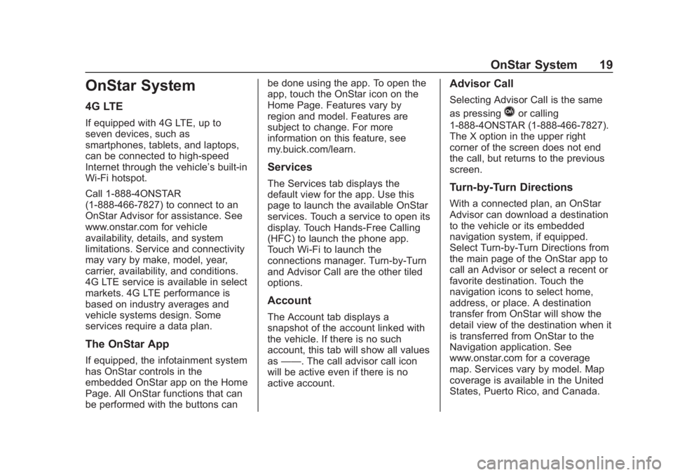 BUICK REGAL 2018  Infotainment System Guide Buick Regal Infotainment System (GMNA-Localizing-2nd Timed Print-U.S./
Canada-11486031) - 2018 - crc - 3/22/18
OnStar System 19
OnStar System
4G LTE
If equipped with 4G LTE, up to
seven devices, such 