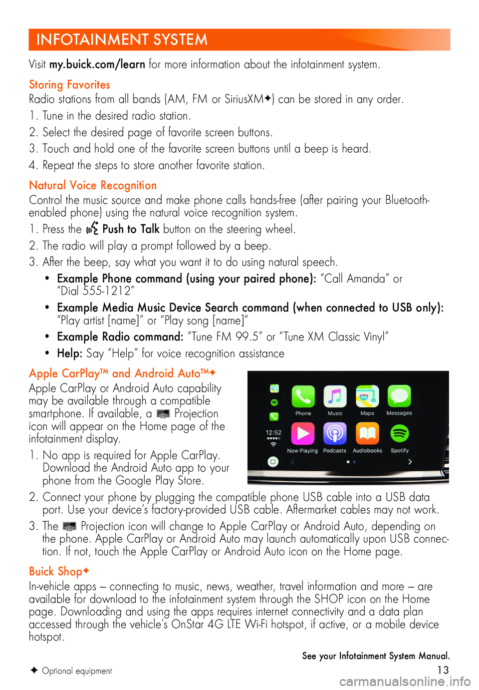 BUICK REGAL TOURX 2018 Get To Know Guide 13F Optional equipment
INFOTAINMENT SYSTEM
Visit my.buick.com/learn for more information about the infotainment system.
Storing Favorites
Radio stations from all bands (AM, FM or SiriusXMF) can be sto BUICK REGAL TOURX 2018 Get To Know Guide 13F Optional equipment
INFOTAINMENT SYSTEM
Visit my.buick.com/learn for more information about the infotainment system.
Storing Favorites
Radio stations from all bands (AM, FM or SiriusXMF) can be sto