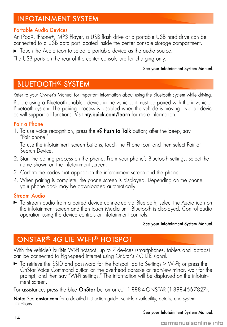 BUICK REGAL TOURX 2018 Get To Know Guide 14
Refer to your Owner’s Manual for important information about using the Bluetooth system while driving.
Before using a Bluetooth-enabled device in the vehicle, it must be paired with the in-vehicl BUICK REGAL TOURX 2018 Get To Know Guide 14
Refer to your Owner’s Manual for important information about using the Bluetooth system while driving.
Before using a Bluetooth-enabled device in the vehicle, it must be paired with the in-vehicl