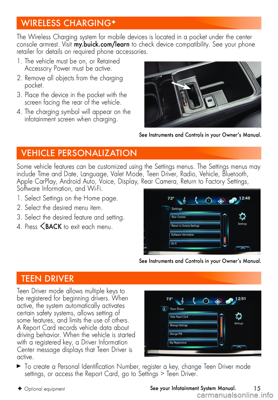BUICK REGAL TOURX 2018  Get To Know Guide 15
The Wireless Charging system for mobile devices is located in a pocket under the center console armrest. Visit my.buick.com/learn to check device compatibility. See your phone retailer for details 