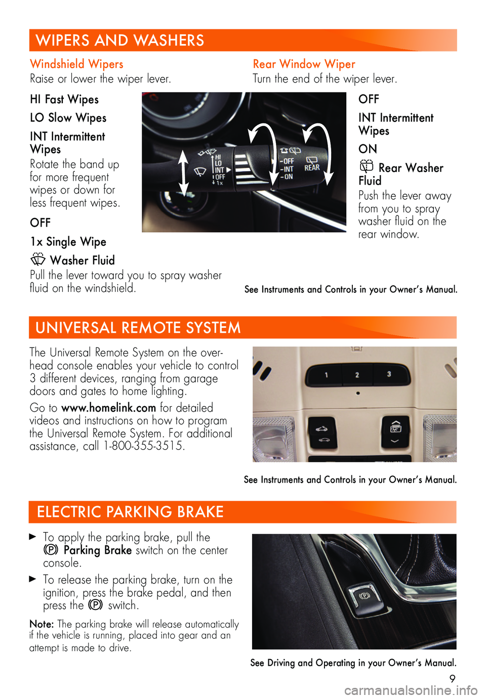 BUICK REGAL TOURX 2018  Get To Know Guide 9
Rear Window Wiper
Turn the end of the wiper lever.
OFF
INT Intermittent Wipes
ON
 Rear Washer Fluid
Push the lever away from you to spray washer fluid on the rear window.
Windshield Wipers 
Raise or
