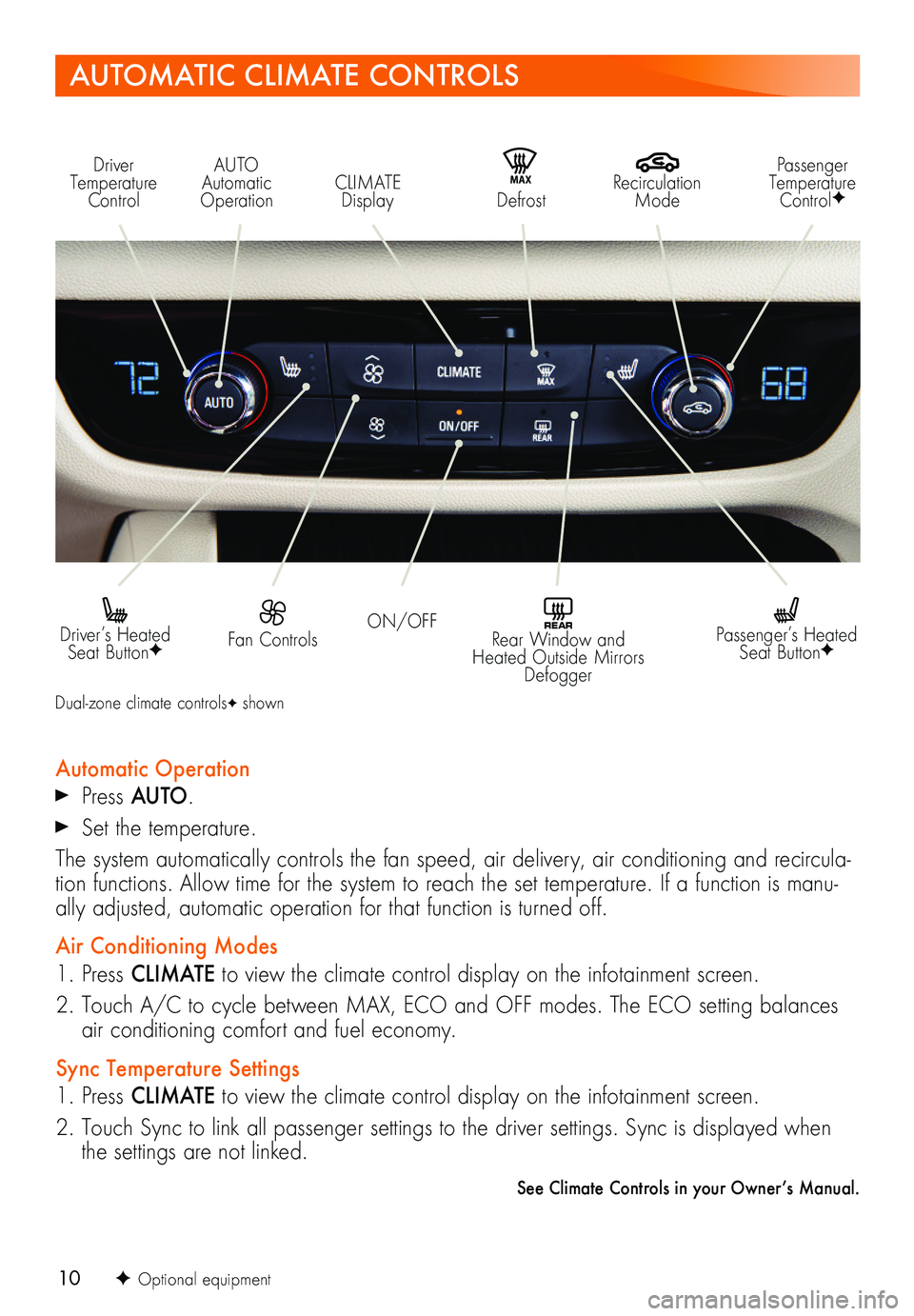 BUICK REGAL TOURX 2018 Get To Know Guide 10F Optional equipment
AUTOMATIC CLIMATE CONTROLS
Driver Temperature Control
Recirculation Mode
AUTO Automatic OperationCLIMATE Display
Passenger Temperature ControlFMAX Defrost
ON/OFF Fan Contr BUICK REGAL TOURX 2018 Get To Know Guide 10F Optional equipment
AUTOMATIC CLIMATE CONTROLS
Driver Temperature Control
Recirculation Mode
AUTO Automatic OperationCLIMATE Display
Passenger Temperature ControlFMAX Defrost
ON/OFF Fan Contr
