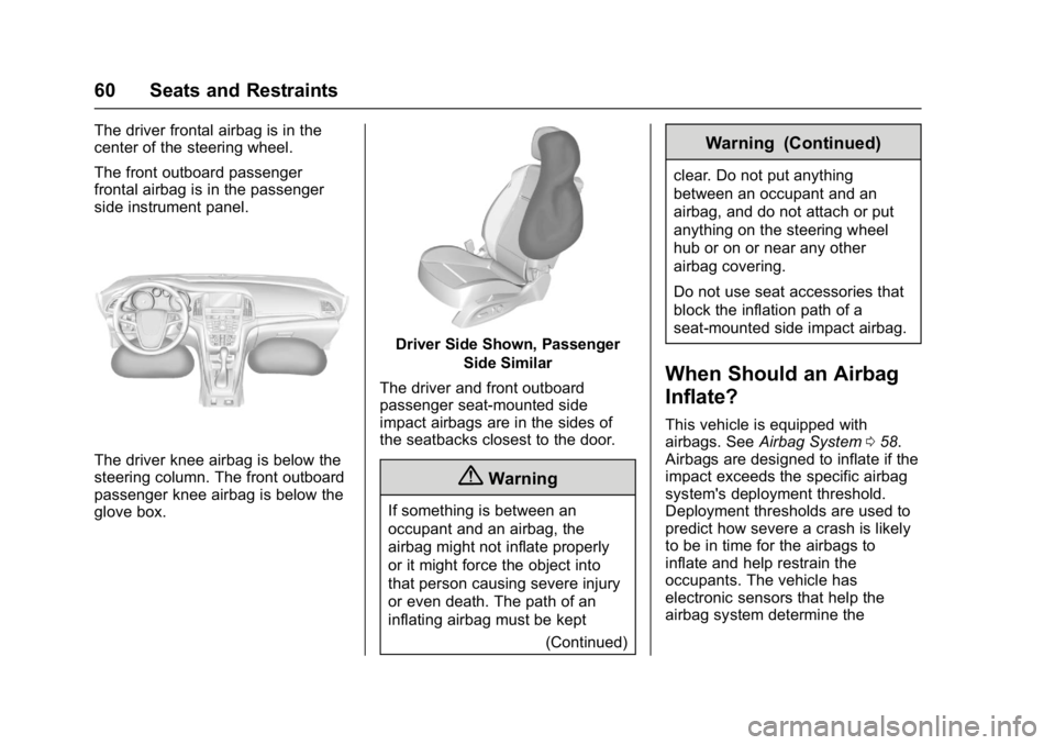 BUICK CASCADA 2017  Owners Manual Buick Cascada Owner Manual (GMNA-Localizing-U.S.-9967834) - 2017 - crc -
7/18/16
60 Seats and Restraints
The driver frontal airbag is in the
center of the steering wheel.
The front outboard passenger
