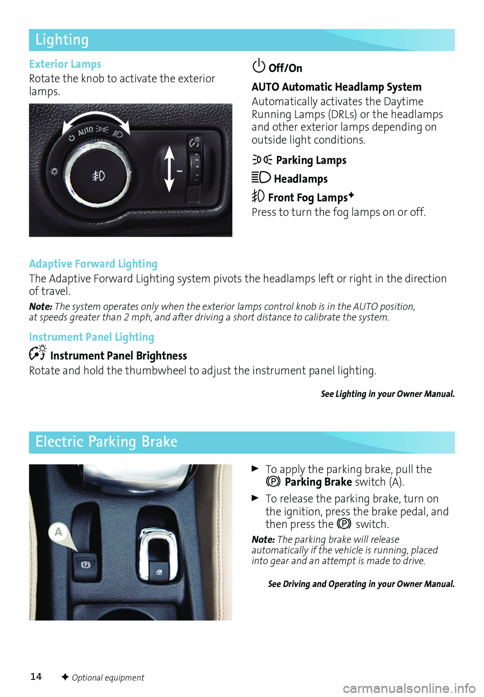 BUICK CASCADA 2017 Get To Know Guide 14
Lighting
Off/On
AUTO Automatic Headlamp System
Automatically activates the Daytime Running Lamps (DRLs) or the headlamps and other exterior lamps depending on outside light conditions.
Parking L BUICK CASCADA 2017 Get To Know Guide 14
Lighting
Off/On
AUTO Automatic Headlamp System
Automatically activates the Daytime Running Lamps (DRLs) or the headlamps and other exterior lamps depending on outside light conditions.
Parking L