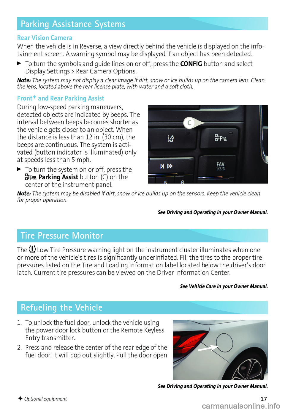 BUICK CASCADA 2017 Get To Know Guide 17
Parking Assistance Systems
Tire Pressure Monitor
Refueling the Vehicle
Rear Vision Camera
When the vehicle is in Reverse, a view directly behind the vehicle is displayed on the info-tainment screen BUICK CASCADA 2017 Get To Know Guide 17
Parking Assistance Systems
Tire Pressure Monitor
Refueling the Vehicle
Rear Vision Camera
When the vehicle is in Reverse, a view directly behind the vehicle is displayed on the info-tainment screen