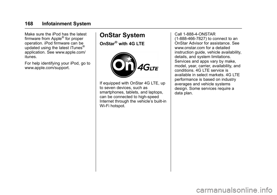 BUICK ENCLAVE 2017 Owners Manual Buick Enclave Owner Manual (GMNA-Localizing-U.S./Canada/Mexico-
9955666) - 2017 - crc - 8/4/16
168 Infotainment System
Make sure the iPod has the latest
firmware from Apple®for proper
operation. iPod BUICK ENCLAVE 2017 Owners Manual Buick Enclave Owner Manual (GMNA-Localizing-U.S./Canada/Mexico-
9955666) - 2017 - crc - 8/4/16
168 Infotainment System
Make sure the iPod has the latest
firmware from Apple®for proper
operation. iPod