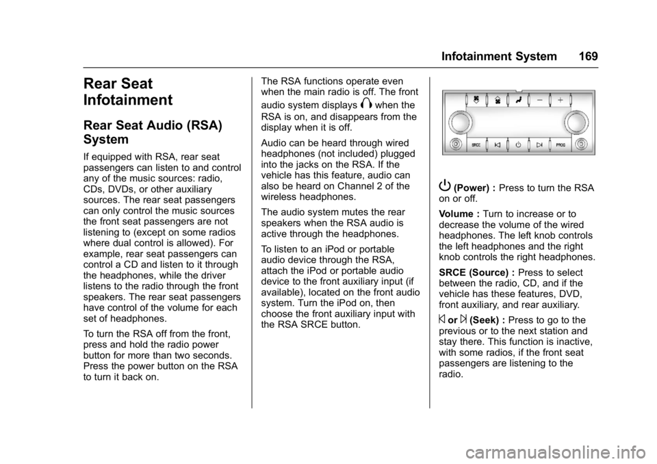 BUICK ENCLAVE 2017 Owners Manual Buick Enclave Owner Manual (GMNA-Localizing-U.S./Canada/Mexico-
9955666) - 2017 - crc - 8/4/16
Infotainment System 169
Rear Seat
Infotainment
Rear Seat Audio (RSA)
System
If equipped with RSA, rear se BUICK ENCLAVE 2017 Owners Manual Buick Enclave Owner Manual (GMNA-Localizing-U.S./Canada/Mexico-
9955666) - 2017 - crc - 8/4/16
Infotainment System 169
Rear Seat
Infotainment
Rear Seat Audio (RSA)
System
If equipped with RSA, rear se
